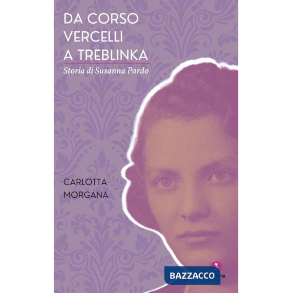 Da Corso Vercelli a Treblinka. Storia di Susanna Pardo