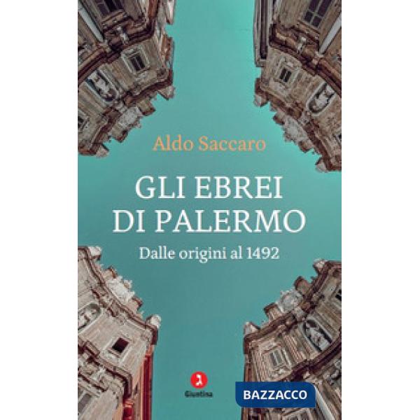 Ebrei di Palermo. Dalle origini al 1492. Nuova ediz. (Gli)