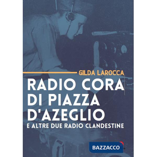 Radio Cora di piazza d'Azeglio e altre due radio clandestine