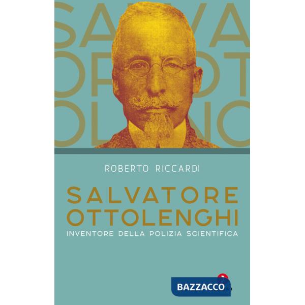 Salvatore Ottolenghi. Inventore della polizia scientifica