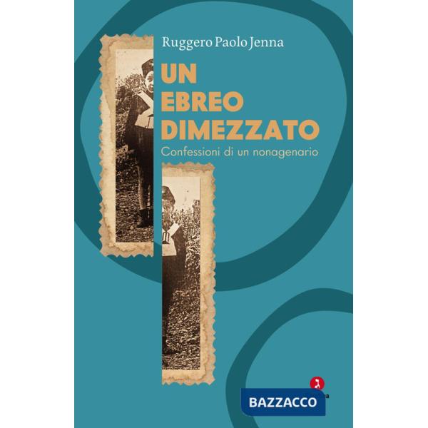 Ebreo dimezzato. Confessioni di un nonagenario (Un)