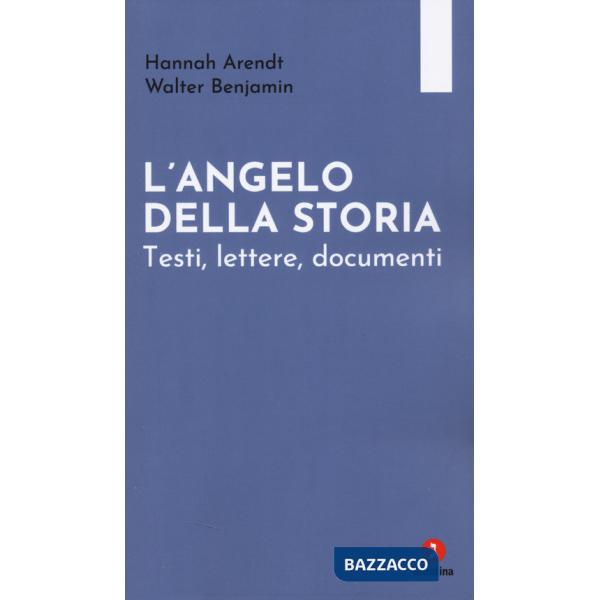 Angelo della storia. Testi, lettere, documenti (L')