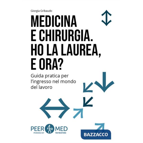 Peer4Med. Medicina e Odontoiatria. Ho la laurea e ora? Guida pratica per l'ingresso nel mondo del lavoro