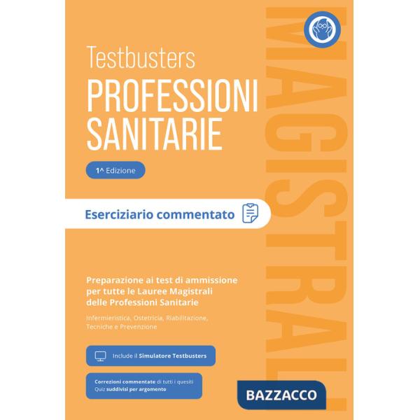 Testbusters Professioni Sanitarie Magistrali. Eserciziario Commentato. Preparazione ai test di ammissione per tutte le lauree ma
