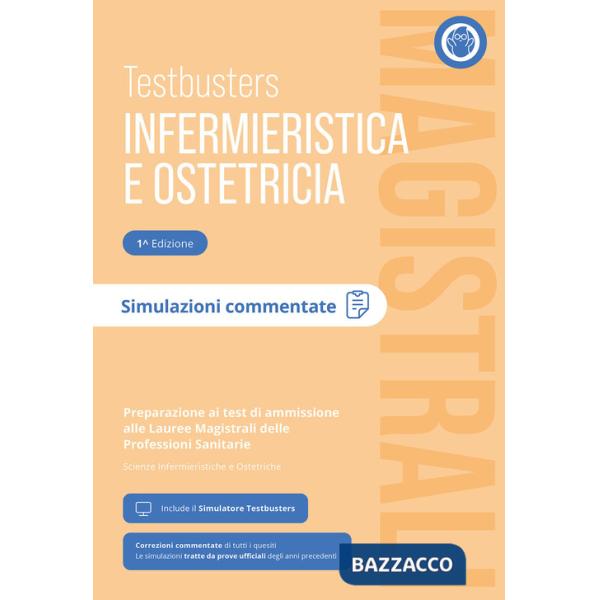 Testbusters Infermieristica e Ostetricia Magistrali. Simulazioni Commentate. Preparazione ai test di ammissione alle Lauree Magi