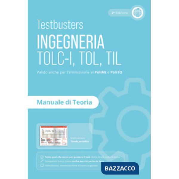 Testbusters. Ingegneria. TOLC-I, TOL, TIL. Manuale di teoria. Preparazione ai test di ammissione in Ingegneria, Informatica, Fis