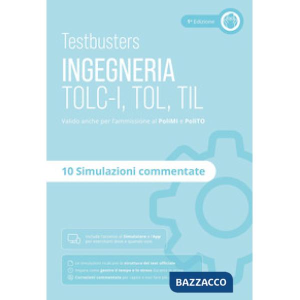 Testbusters. Ingegneria. TOLC-I, TOL, TIL. Simulazioni commentate