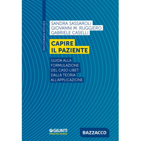Capire il paziente. Guida alla formulazione del caso LIBET: dalla teoria all'applicazione