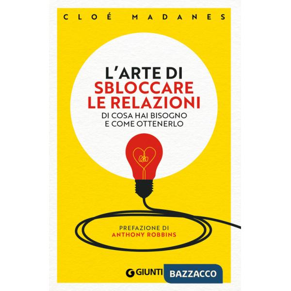 Arte di sbloccare le relazioni. Di cosa hai bisogno e come ottenerlo (L')