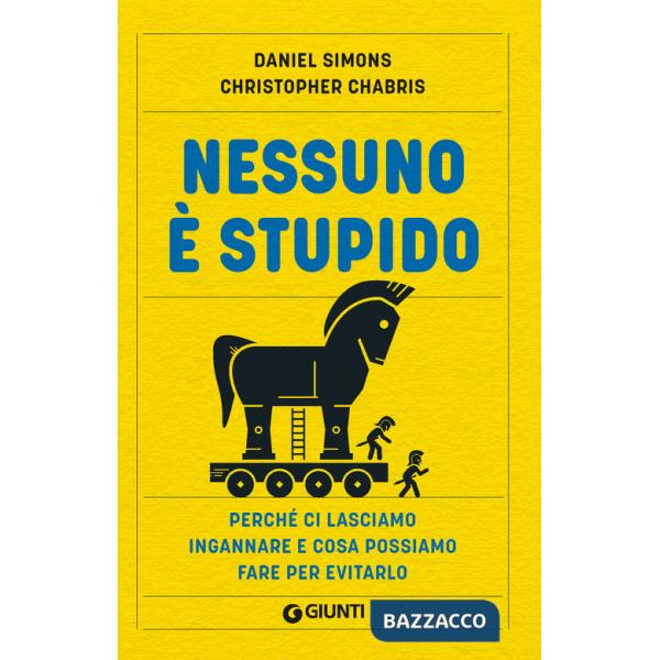 Nessuno è stupido. Perché ci lasciamo ingannare e cosa possiamo fare per evitarlo