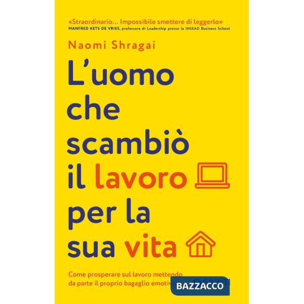 Uomo che scambiò il suo lavoro per la sua vita. Come prosperare sul lavoro mettendo da parte il proprio bagaglio emotivo (L')