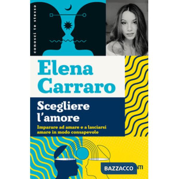 Scegliere l'amore. Imparare ad amare e a lasciarsi amare in modo consapevole