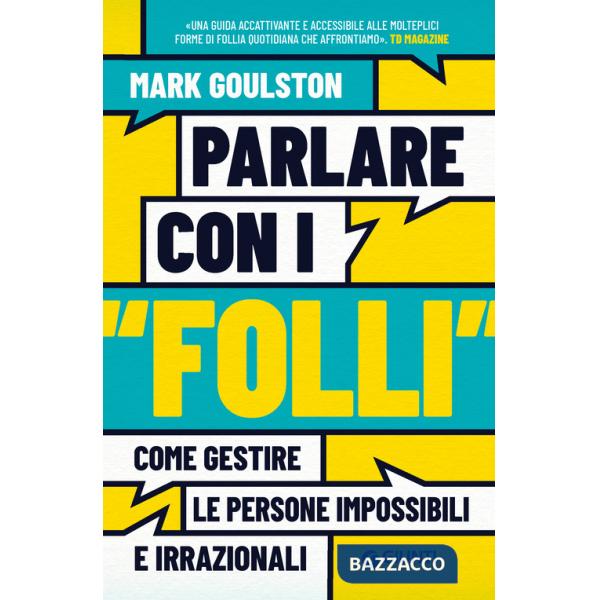 Parlare con i «folli». Come gestire le persone impossibili e irrazionali