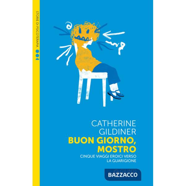 Buon giorno, mostro. Cinque viaggi eroici verso la guarigione