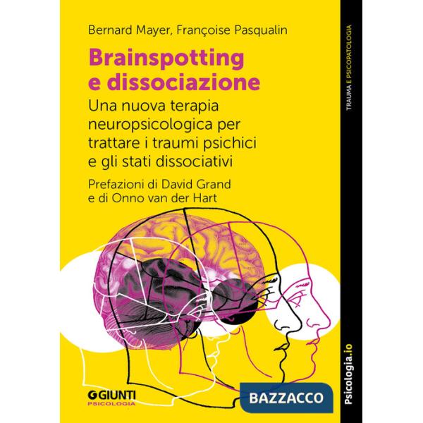 Brainspotting e dissociazione. Una nuova terapia neuropsicologica per trattare i traumi psichici e gli stati dissociativi