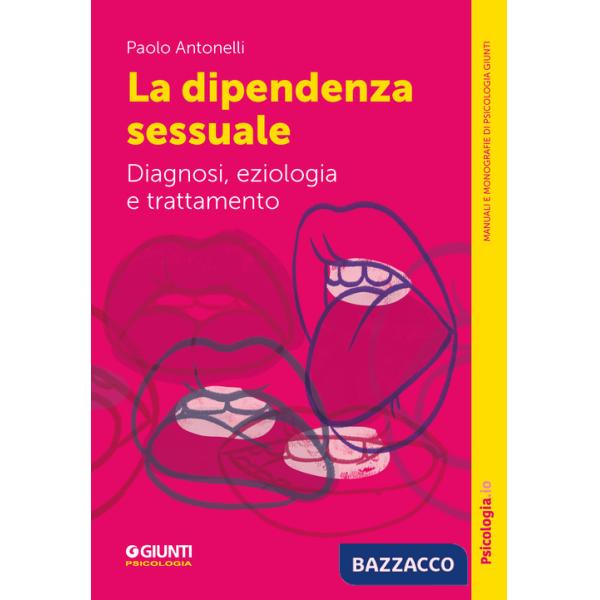 Dipendenza sessuale. Diagnosi, eziologia e trattamento (La)