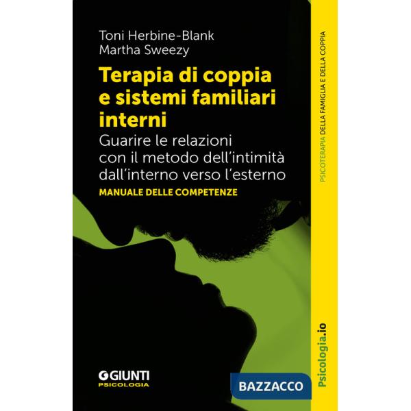 Terapia di coppia e sistemi familiari interni. Guarire le relazioni con il metodo dell'intimità dall'interno verso l'esterno. Ma