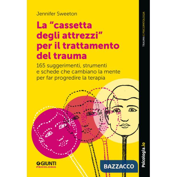 «cassetta degli attrezzi» per il trattamento del trauma. 165 suggerimenti, strumenti e schede che cambiano la mente per far prog