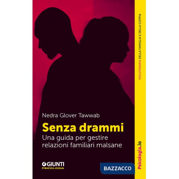Senza drammi. Una guida per gestire relazioni familiari malsane