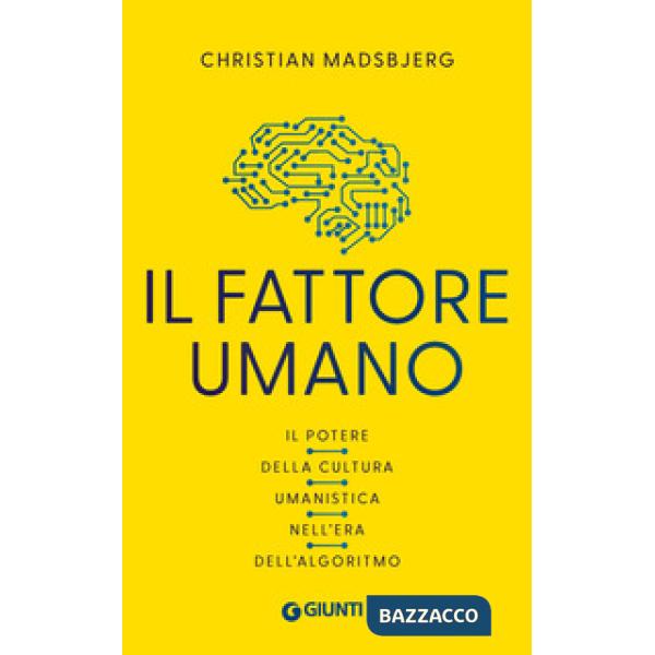 Fattore umano. Il potere della cultura umanistica nell'era dell'algoritmo (Il)
