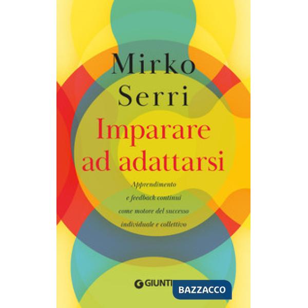 Imparare ad adattarsi. Apprendimento e feedback continui come motore del successo individuale e collettivo