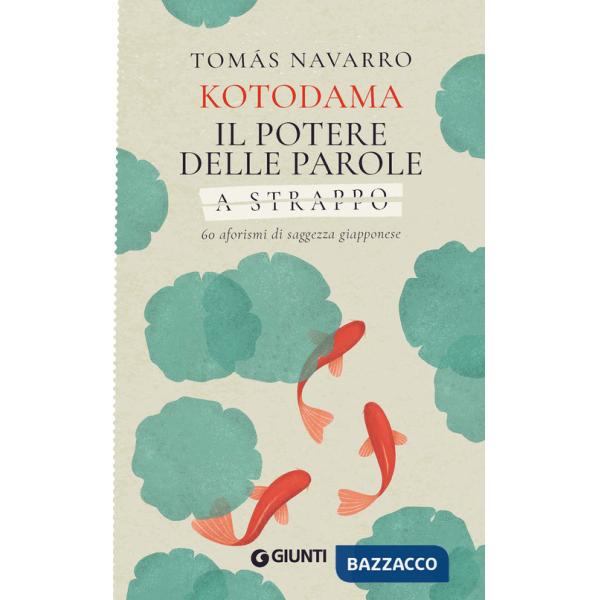 Kotodama. Il potere delle parole. 60 aforismi di saggezza giapponese. A strappo