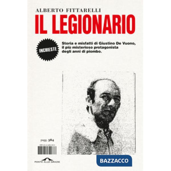Legionario. Storia e misfatti di Giustino De Vuono, il più misterioso protagonista degli anni di piombo (Il)