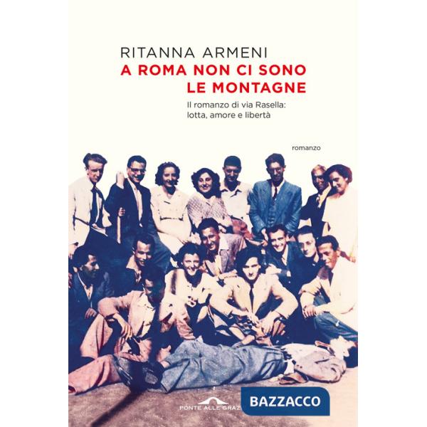 A Roma non ci sono le montagne. Il romanzo di via Rasella: lotta, amore e libertà