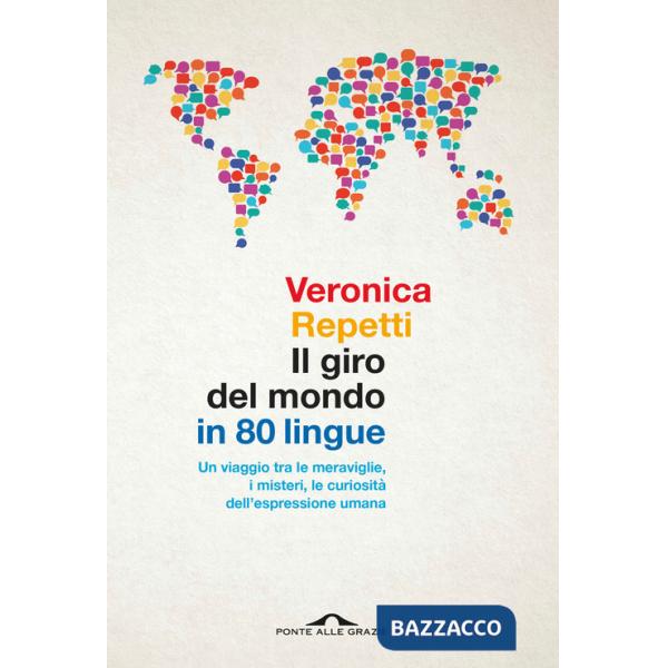 Giro del mondo in 80 lingue. Un viaggio tra le meraviglie, i misteri, le curiosità dell'espressione umana (Il)