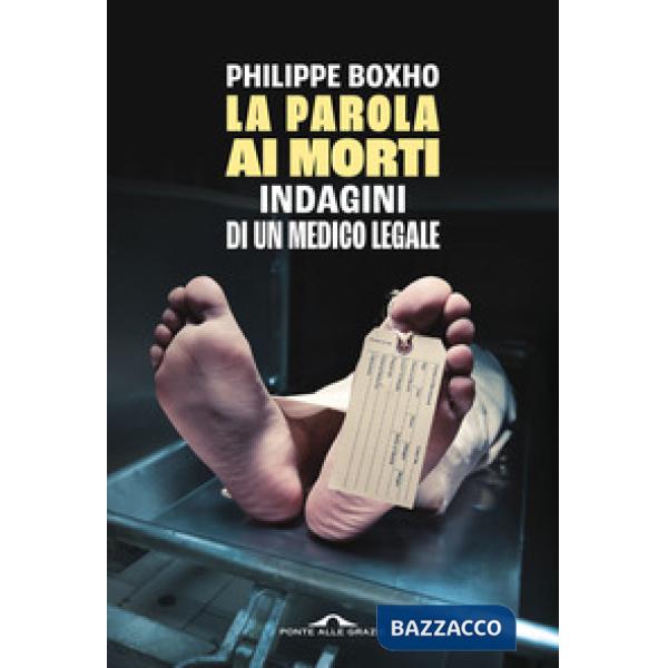 Parola ai morti. Indagini di un medico legale (La)