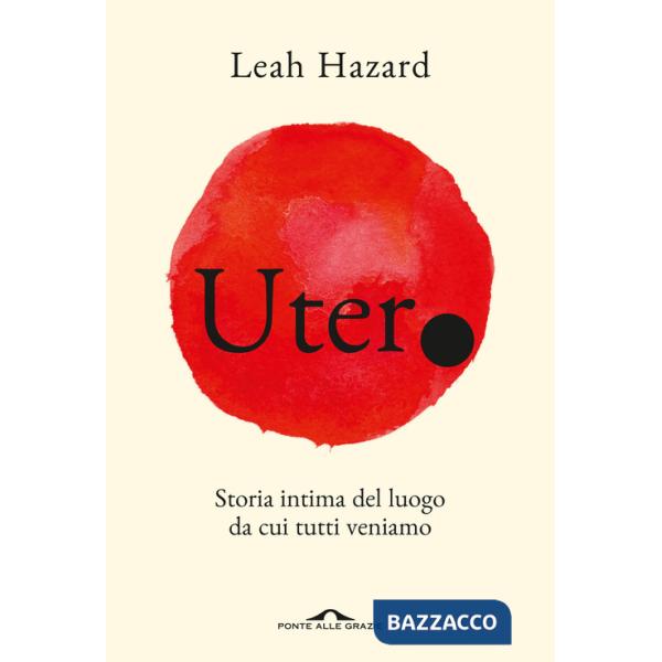 Utero. Storia intima del luogo da cui tutti veniamo