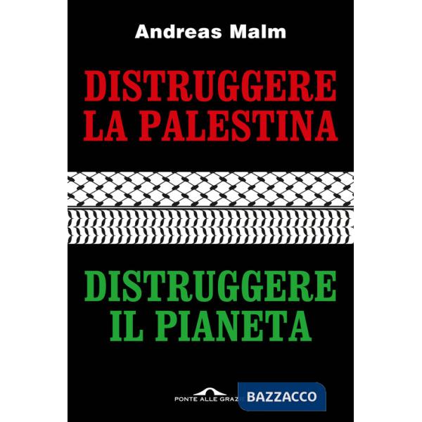 Distruggere la Palestina, distruggere il pianeta