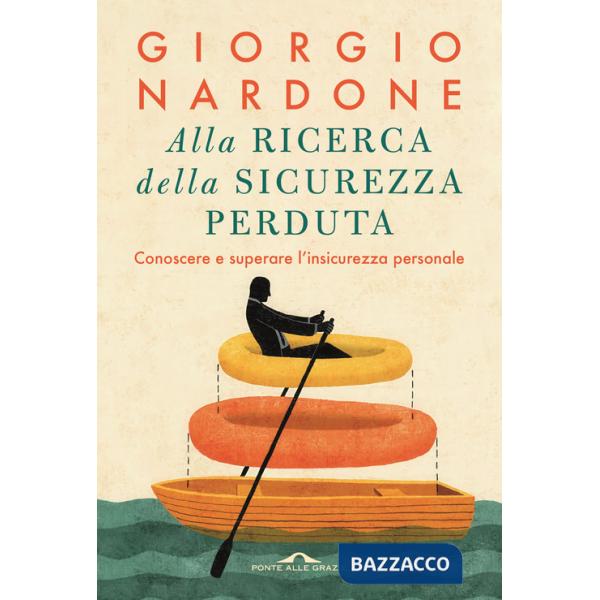 Alla ricerca della sicurezza perduta. Conoscere e superare l'insicurezza personale