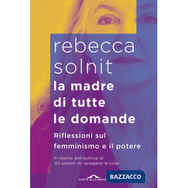 Madre di tutte le domande. Riflessioni sul femminismo e il potere (La)
