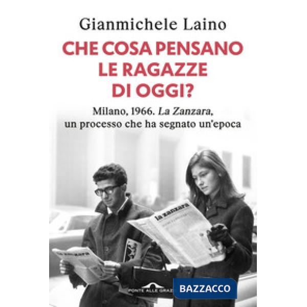 Che cosa pensano le ragazze di oggi? Milano, 1966. «La Zanzara», un processo che ha segnato un'epoca