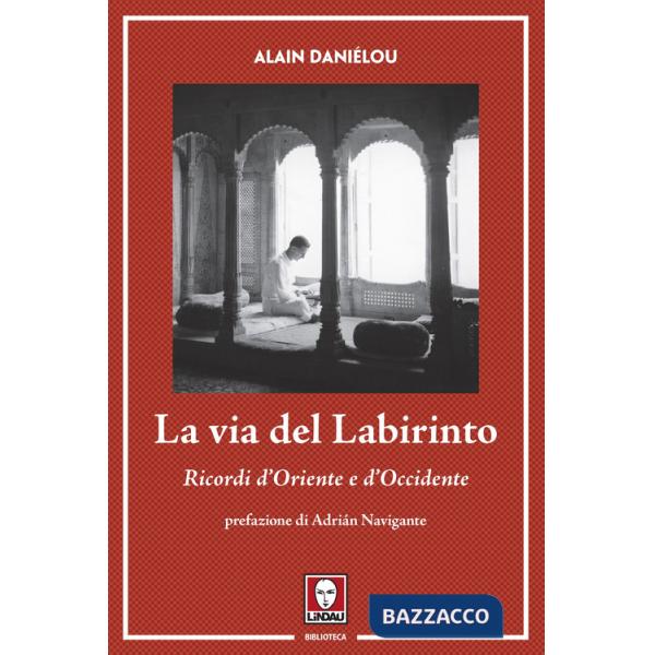 Via del labirinto. Ricordi d'Oriente e d'Occidente (La)