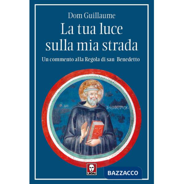 Tua luce sulla mia strada. Un commento alla Regola di san Benedetto (La)