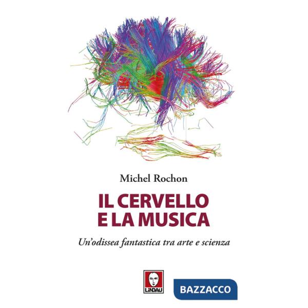 Cervello e la musica. Un'odissea fantastica tra arte e scienza (Il)