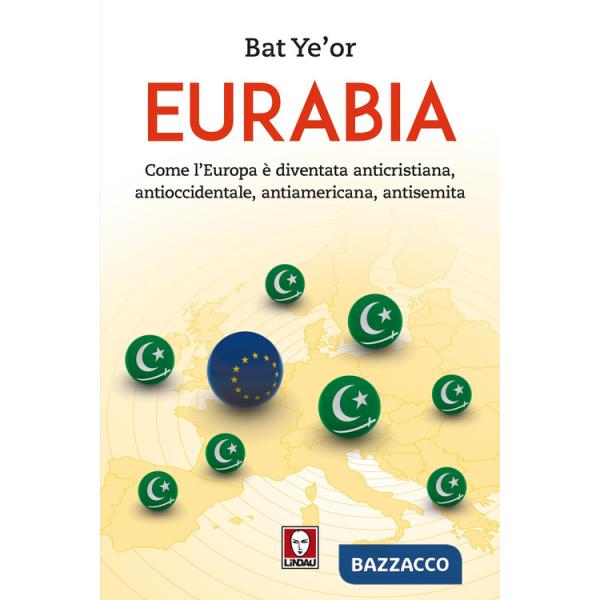 Eurabia. Come l'Europa è diventata anticristiana, antioccidentale, antiamericana, antisemita