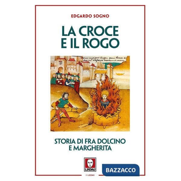 Croce e il rogo. Storia di fra Dolcino e Margherita (La)