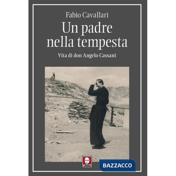 Padre nella tempesta. Vita di don Angelo Cassani (Un)
