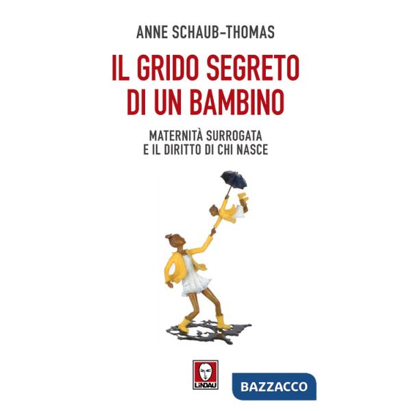 Grido segreto di un bambino. Maternità surrogata e il diritto di chi nasce (Il)