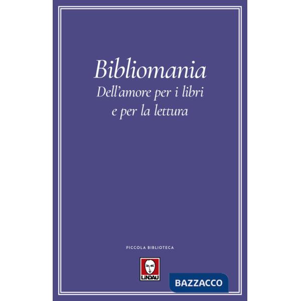 Bibliomania. Dell'amore per i libri e per la lettura