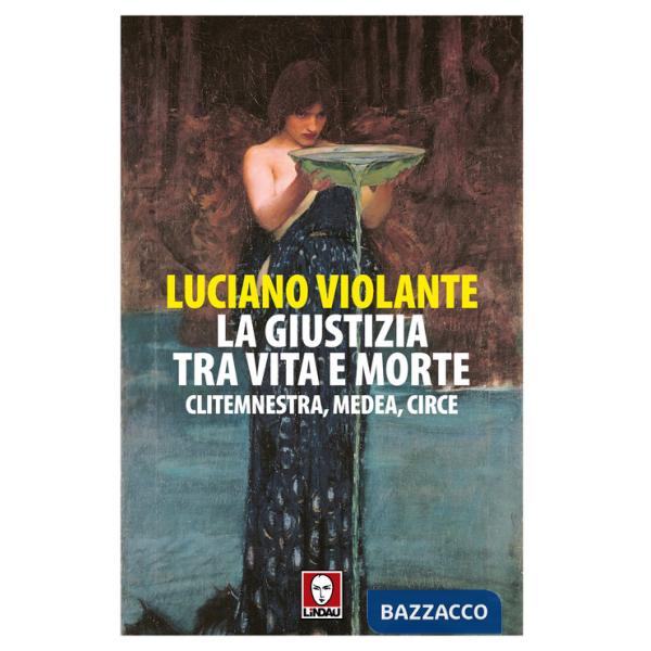 Giustizia, tra vita e morte. Clitemnestra, Medea, Circe (La)