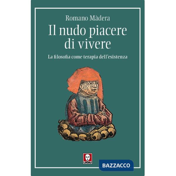 Nudo piacere di vivere. La filosofia come terapia dell'esistenza (Il)