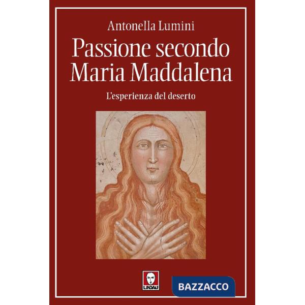 Passione secondo Maria Maddalena. L'esperienza del deserto