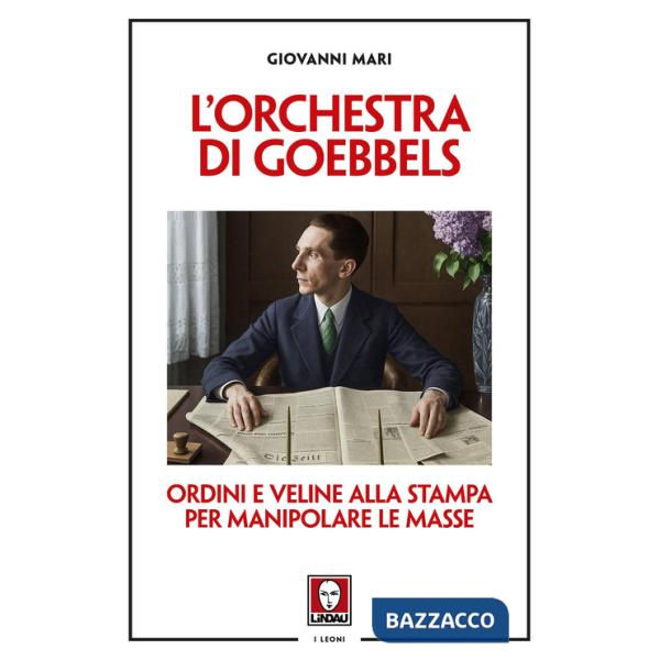 Orchestra di Goebbels. Ordini e veline alla stampa per manipolare le masse (L')