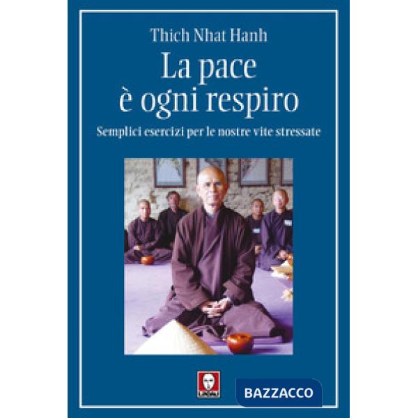 Pace è ogni respiro. Semplici esercizi per le nostre vite stressate (La)