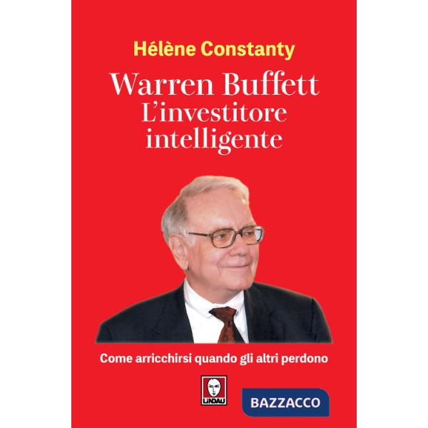 Warren Buffett. L'investitore intelligente. Come arricchirsi quando gli altri perdono