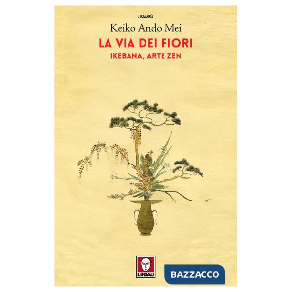 Via dei fiori. Ikebana, arte zen (La)